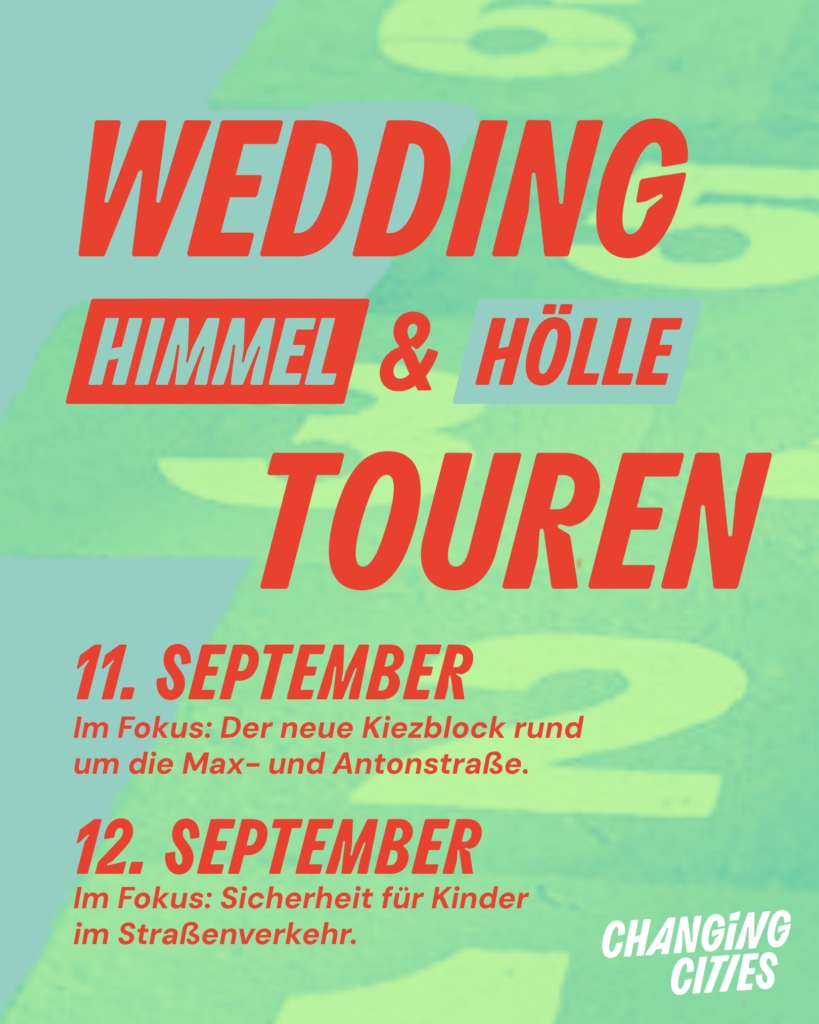 WEDDING Himmel & Hölle Touren; 11. und 12. September zu Kiezblock und Verkehrssicherheit für Kinder, Changing Cities